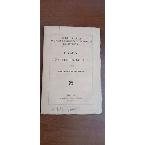 Galien : Galeni : Institutio Logica Edidit Carolus Kalbfleisch. Texte Grec. 1896.