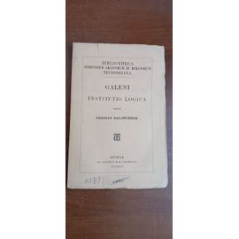 Galien : Galeni : Institutio Logica Edidit Carolus Kalbfleisch. Texte Grec. 1896.