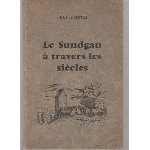 Paul Stintzi. Le Sundgau À Travers Les Siècles - Dessins De C. A. Muller Et J. P. Wolff