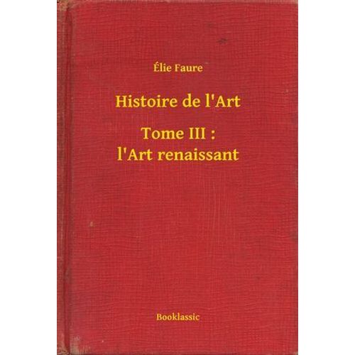 Histoire De L'art - Tome Iii : L'art Renaissant