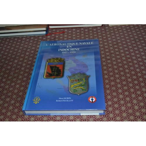Henri Robin Et Robert Feuilloy. L(')Aéronautique Navale En Indochine 1927 1956. Ardhan 2007 Tirage Limité À 2000 Exemplaires