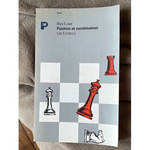 Position Et Combinaison - Les Échecs 1 - Max Euwe