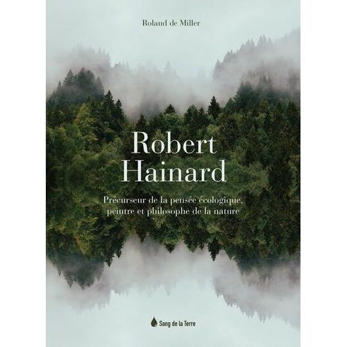 Robert Hainard - Précurseur De La Pensée Écologique, Peintre Et Philosophe De La Nature