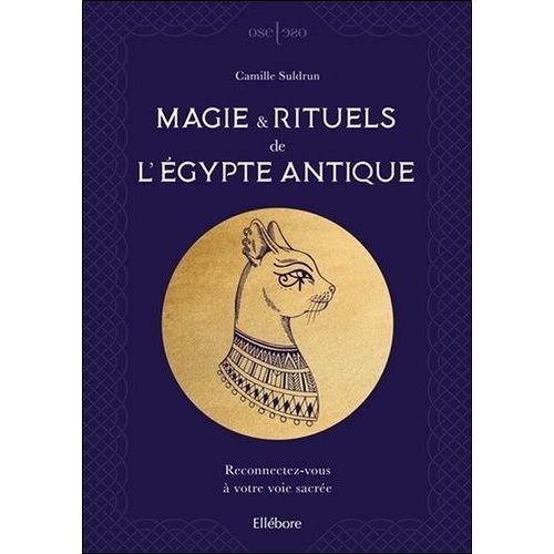 Magie & Rituels De L'egypte Antique - Reconnectez-Vous À Votre Voie Sacrée