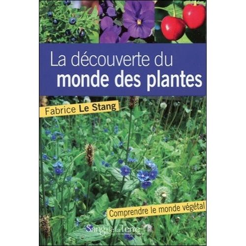 A La Découverte Du Monde Des Plantes - Notions Essentielles Pour Mieux Comprendre Le Monde Végétal