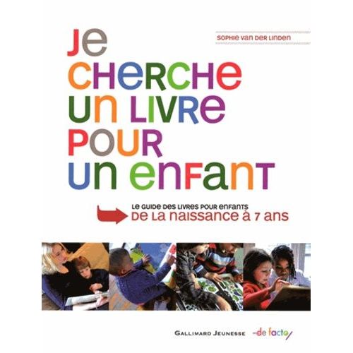 Je Cherche Un Livre Pour Un Enfant - Le Guide Des Livres Pour Enfants De La Naissance À 7 Ans