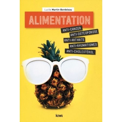 Alimentation - Anti-Cancer, Anti-Cholestérol, Anti-Arthrite, Anti-Rhumatismes, Anti-Ostéoporose