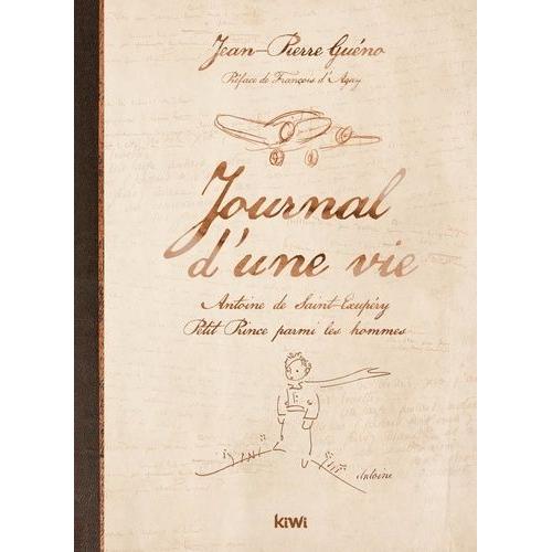 Journal D'une Vie - Antoine De Saint-Exupéry, Petit Prince Parmi Les Hommes