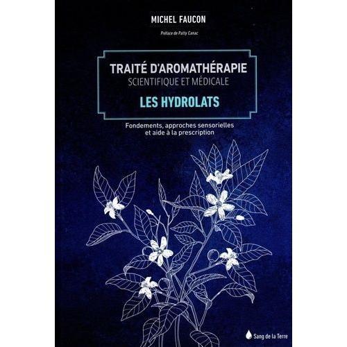 Traité D'aromathérapie Scientifique Et Médicale - Les Hydrolats