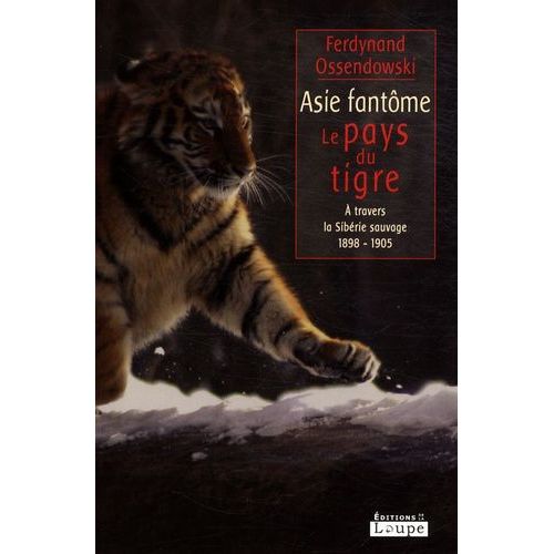 Asie Fantôme - Le Pays Du Tigre - A Travers La Sibérie Sauvage 1898-1905
