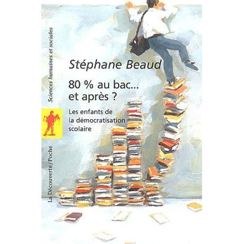 80 % Au Bac - Et Après ? - Les Enfants De La Démocratisation Scolaire