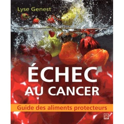 Echec Au Cancer - Guide Des Aliments Protecteurs