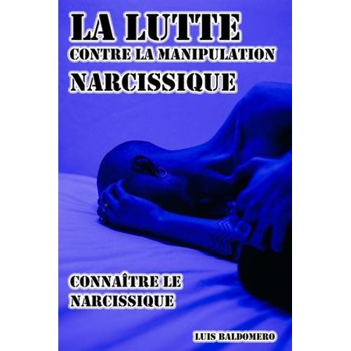 La Lutte Contre La Manipulation Narcissique, Connaître Le Narcissique
