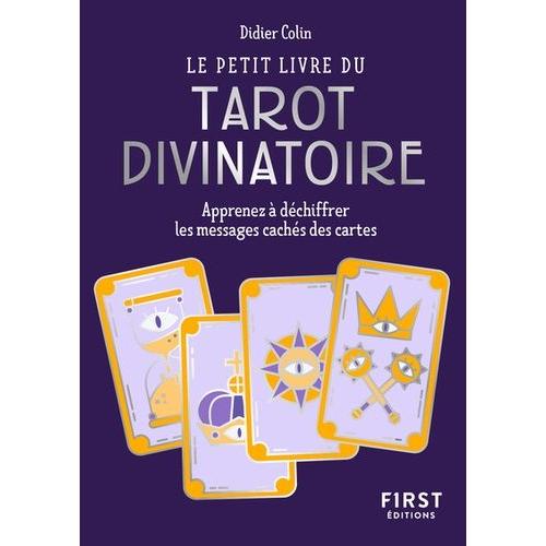 Le Petit Livre Du Tarot Divinatoire - Apprenez À Déchiffrer Les Messages Cachés Des Cartes