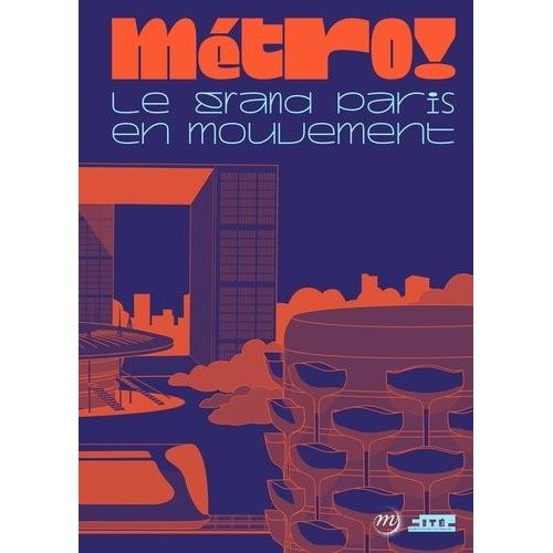 Metro ! Le Grand Paris En Mouvement