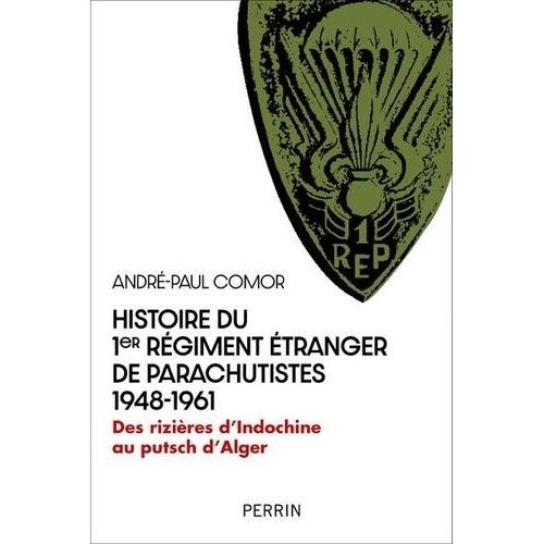 Histoire Du 1er Régiment Étranger De Parachutistes 1948-1961 - Des Rizières D'indochine Au Putsch D'alger