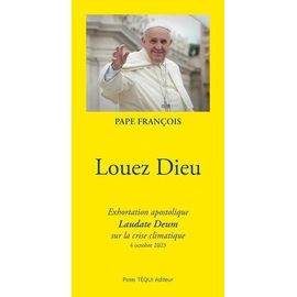 Louez Dieu - Exhortation Apostolique Laudate Deum Sur La Crise Climatique, 4 Octobre 2023