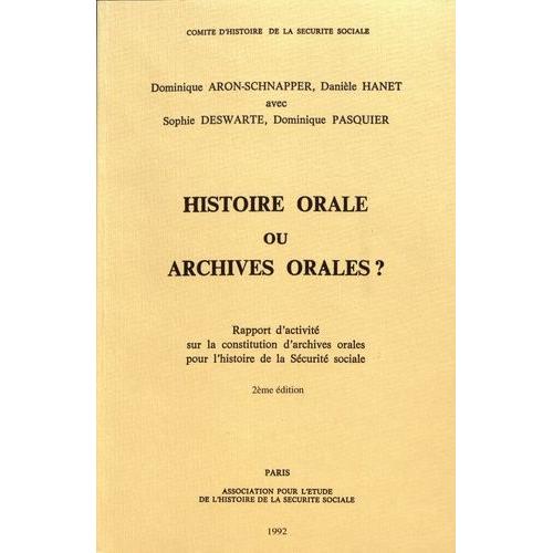 Histoire Orale Ou Archives Orales ? - Rapport D'activité Sur La Constitution D'archives Orales Pour L'histoire De La Sécurité Sociale