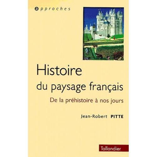 Histoire Du Paysage Francais - De La Prehistoire A Nos Jours