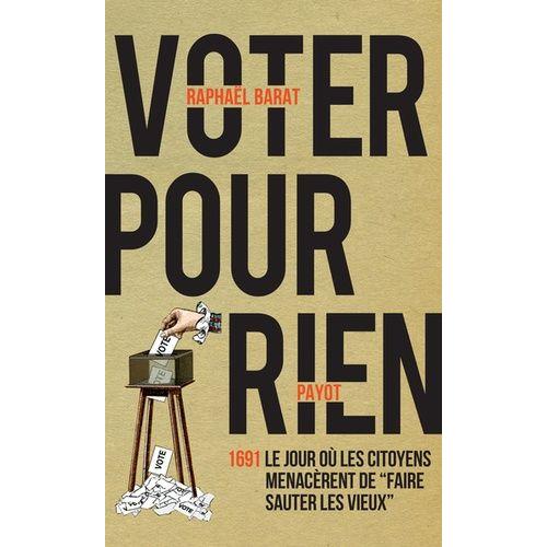 Voter Pour Rien - 1691 : Le Jour Où Les Citoyens Menacèrent De "Faire Sauter Les Vieux