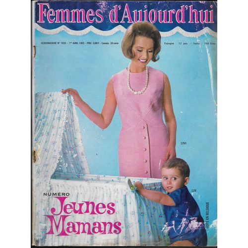 Revue Femmes D'aujourd'hui Numéro 1039- 1er Avril 1965- Numéro Jeunes Mamans- Mode -Beauté Santé- Ouvrages Broderie, Tricot, Crochet- Maison: Ameublement, Cuisine, Bricolage, Jardin- Lecture