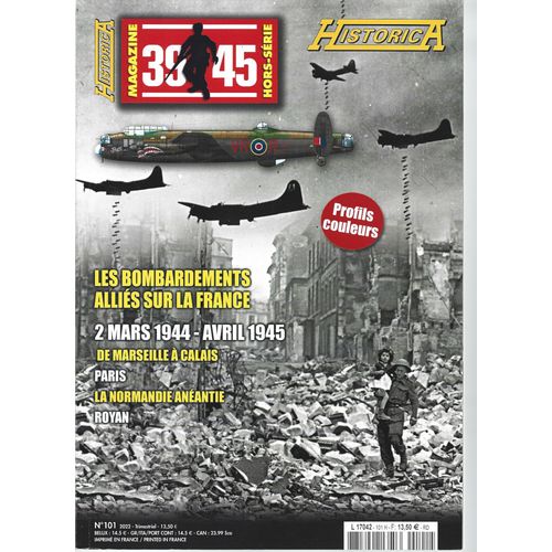Historica # 143 / Magazine 39-45 Hors-Série # 101 ( 2022 ) : " Les Bombardements Alliés Sur La France ( 2 Mars 1944 - Avril 1945 ) : De Marseille À Calais, Paris, La Normandie Anéantie, Royan "