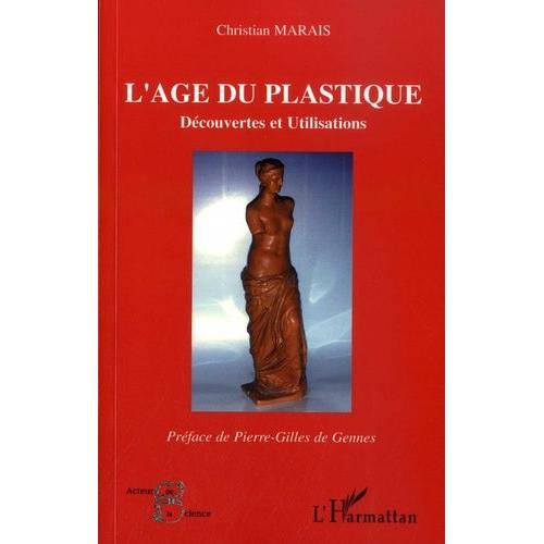 L'âge Du Plastique - Découvertes Et Utilisations