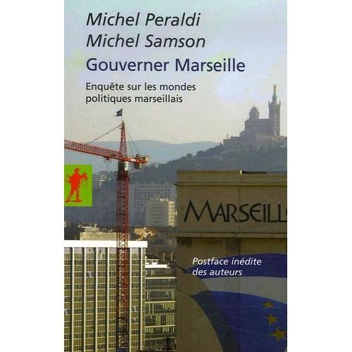 Gouverner Marseille - Enquête Sur Les Mondes Politiques Marseillais