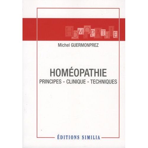 Homéopathie - Principes, Clinique, Techniques