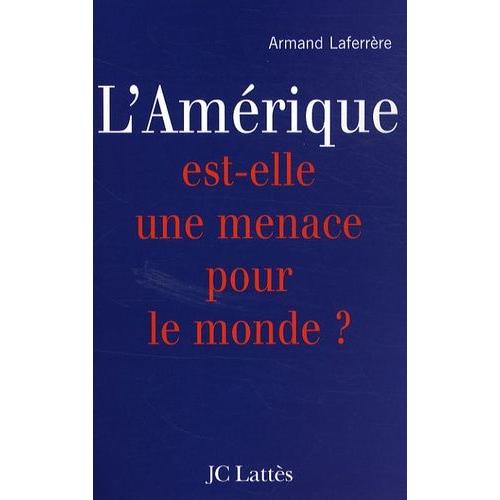 L'amérique Est-Elle Une Menace Pour Le Monde ?