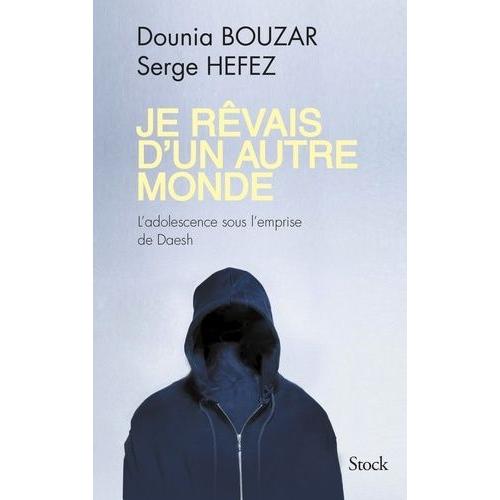 Je Rêvais D'un Autre Monde - L'adolescence Sous L'emprise De Daesh