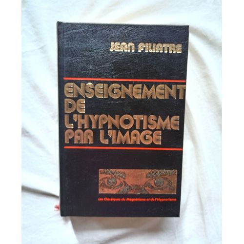 Jean Filiatre, Enseignement De L'hypnotisme Par L'image, Editions Idegraf, 1985, Reproduction En Fac-Similé De L'édition De La Librairie A. Filiatre, Éditeur
