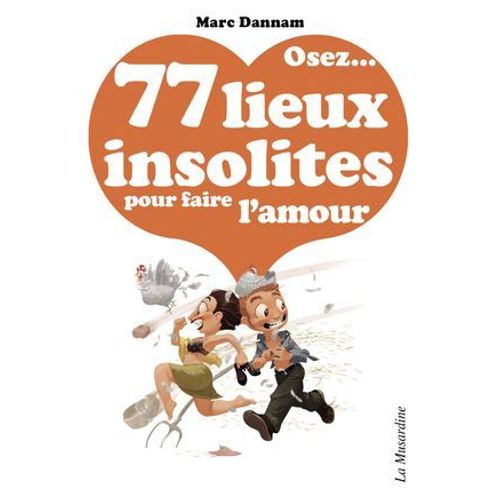 Osez 77 Lieux Insolites Pour Faire L'amour