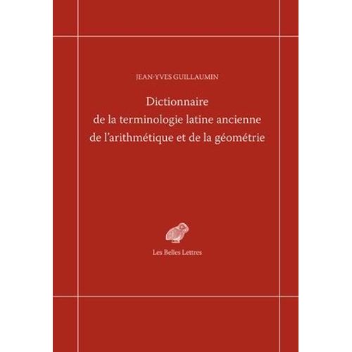 Dictionnaire De La Terminologie Latine Ancienne De L'arithmétique Et De La Géométrie