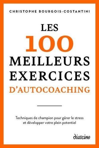 LE LIVRE COUP DE COEUR DE LA SEMAINE, Christophe BOURGOIS-COSTANTINI - Les  100 meilleurs exercices d'autocoaching