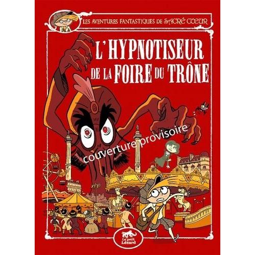 Les Aventures Fantastiques De Sacré-Coeur - L'hypnotiseur De La Foire Du Trône
