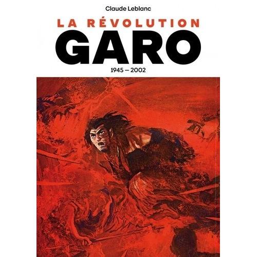 Garo - Histoire D'une Révolution Dans Le Manga