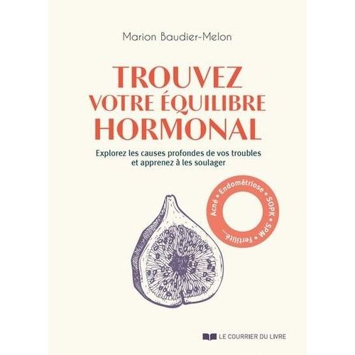 Trouvez Votre Équilibre Hormonal - Explorez Les Causes Profondes De Vos Troubles Et Soulagez-Les Avec La Nutrition