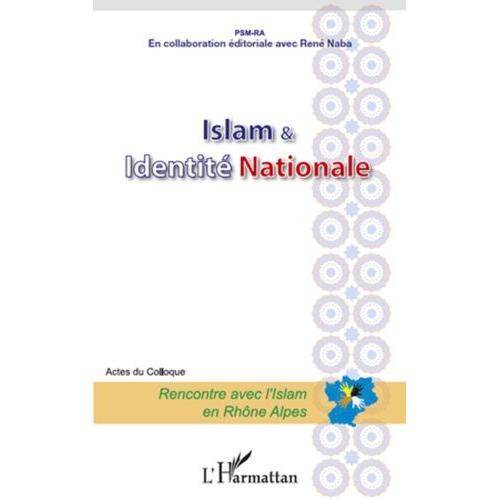 Islam & Identité Nationale - Acte Du Colloque, Rencontre Avec L'islam En Rhône-Alpes