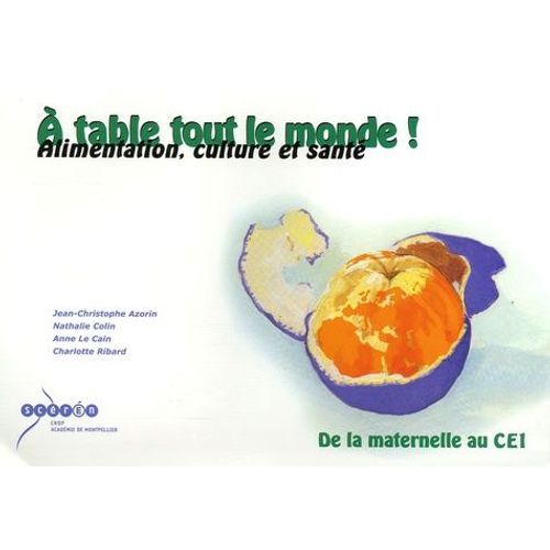 A Table Tout Le Monde ! - Alimentation, Culture Et Santé, De La Maternelle Au Ce1