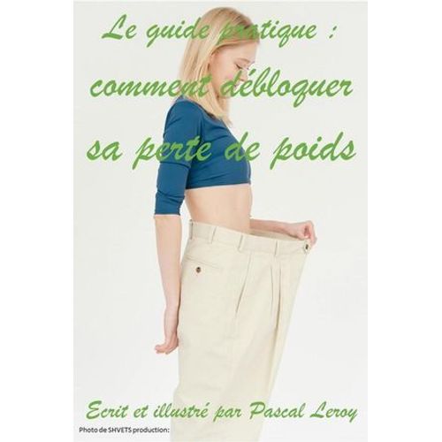 Le Guide Pratique : Comment Débloquer Sa Perte De Poids