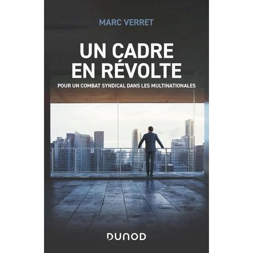 Un Cadre En Révolte - Pour Un Combat Syndical Dans Les Multinationales