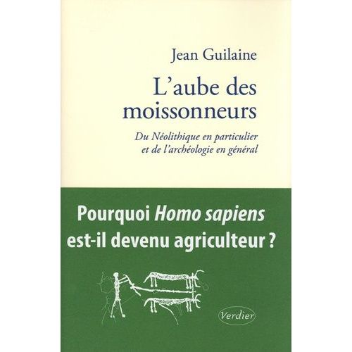 L'aube Des Moissonneurs - Du Néolithique En Particulier Et De L?Archéologie En Général