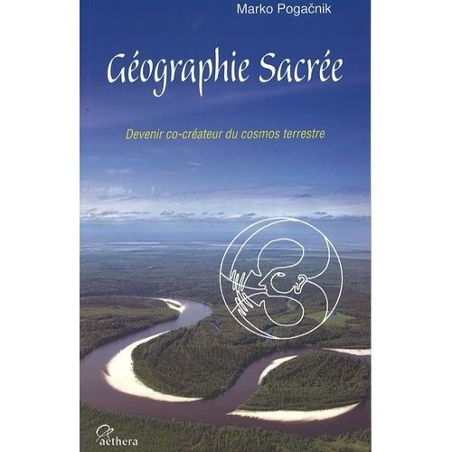 Géographie Sacrée - Devenir Co-Créateur Du Cosmos Terrestre