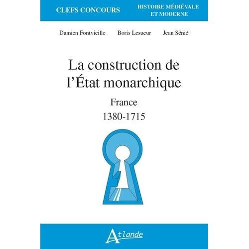 La Construction De L'etat Monarchique - France 1380-1715