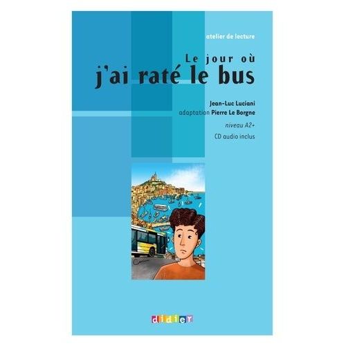 Le Jour Où J'ai Raté Le Bus - Niveau A2 (1 Cd Audio)