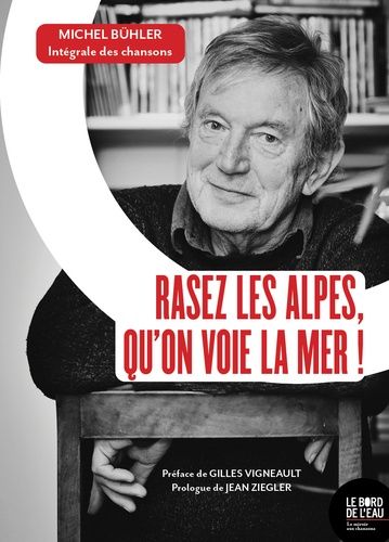 Rasez Les Alpes, Qu'on Voie La Mer ! - Intégrale Des Chansons