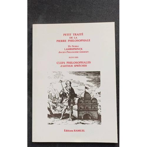 Petit Traité De La Pierre Philosophale, Du Noble Lambsprinck, Suivi Des Clefs Philisophales D'arthur Sprëcher