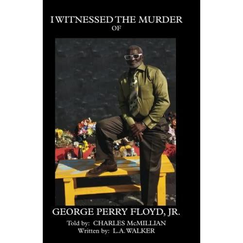 I Witnessed The Murder Of George Perry Floyd, Jr.