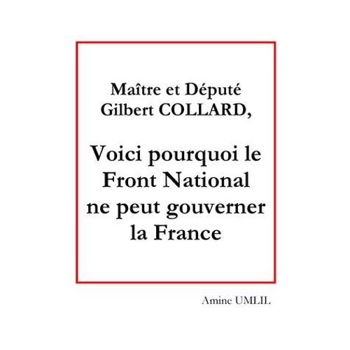 Maître Et Député Gilbert Collard, Voici Pourquoi Le Front National Ne Peut Gouverner La France